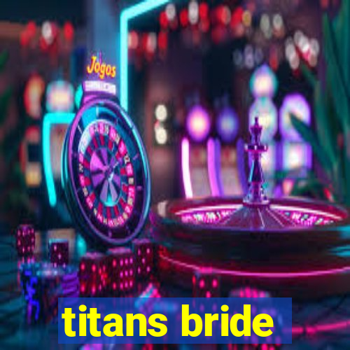titans bride